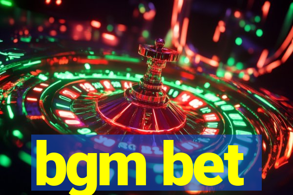 bgm bet