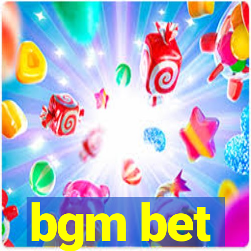bgm bet