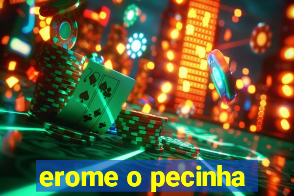 erome o pecinha