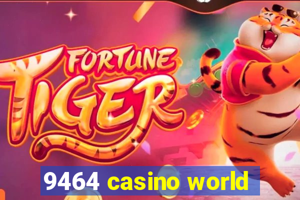 9464 casino world