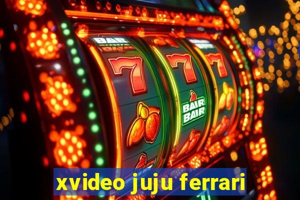 xvideo juju ferrari
