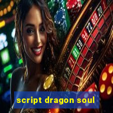 script dragon soul