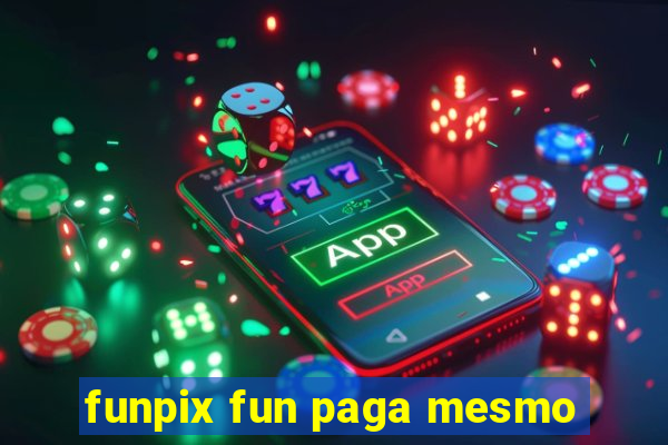 funpix fun paga mesmo