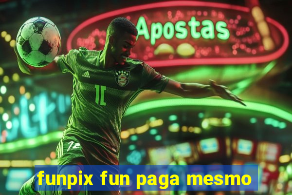 funpix fun paga mesmo