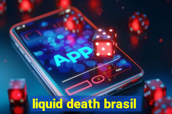 liquid death brasil